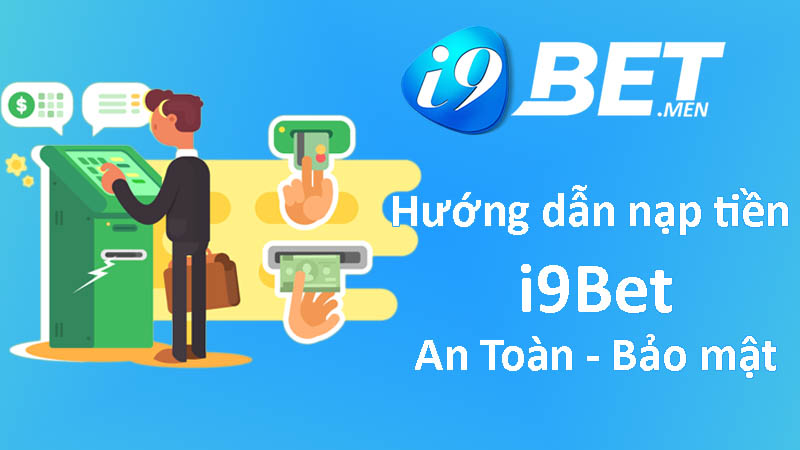 Một vài lưu ý cần biết khi nạp tiền i9bet dành cho anh em là gì?